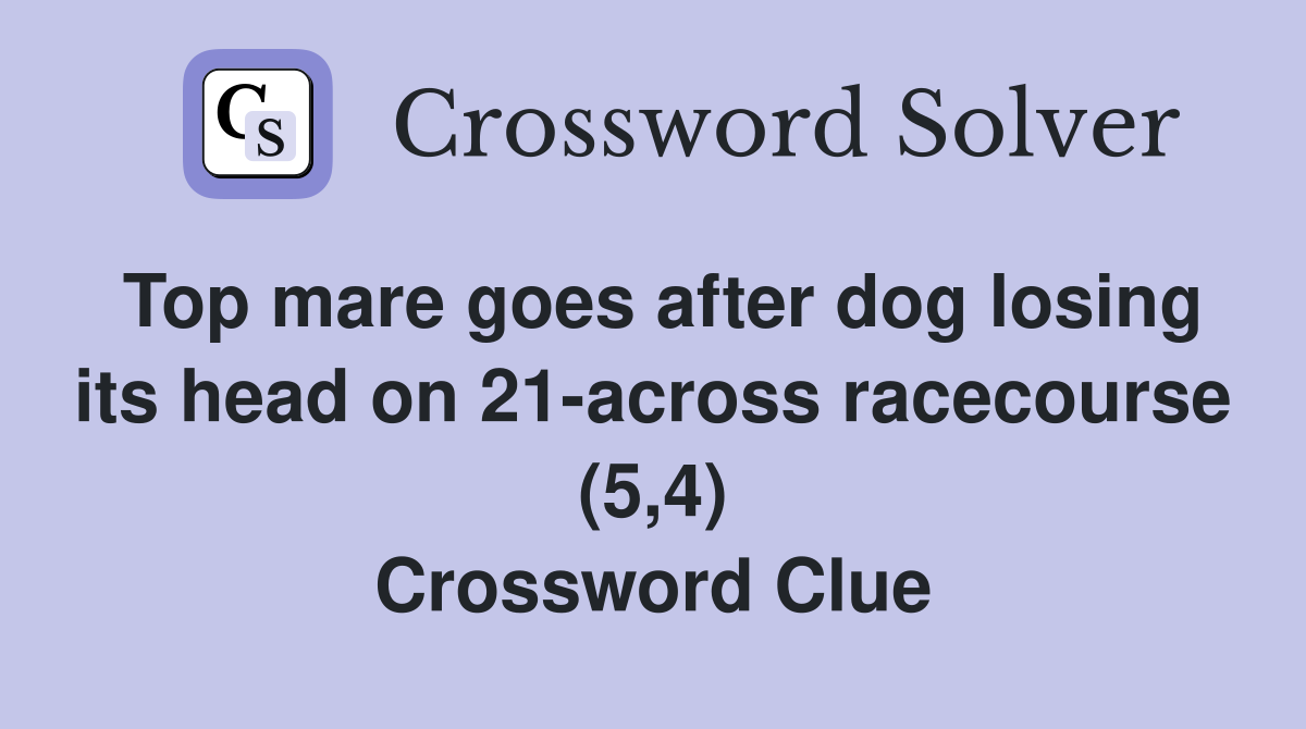 Top mare goes after dog losing its head on 21across racecourse (5,4